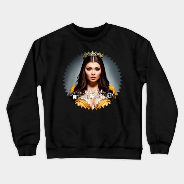 You're a Barbie, I'm a Queen Crewneck Sweatshirt by AndrewKennethArt